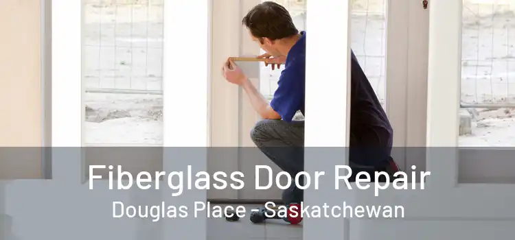 Fiberglass Door Repair Douglas Place - Saskatchewan