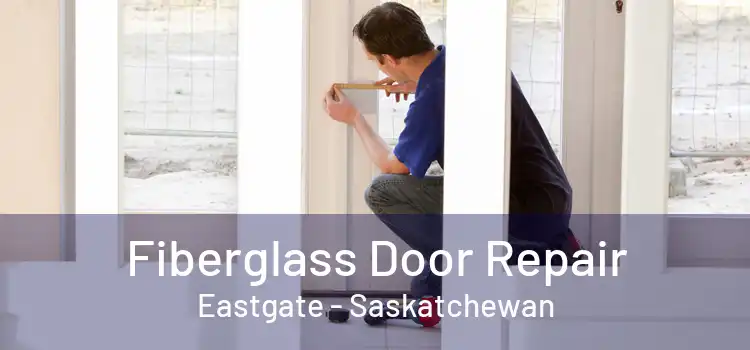 Fiberglass Door Repair Eastgate - Saskatchewan