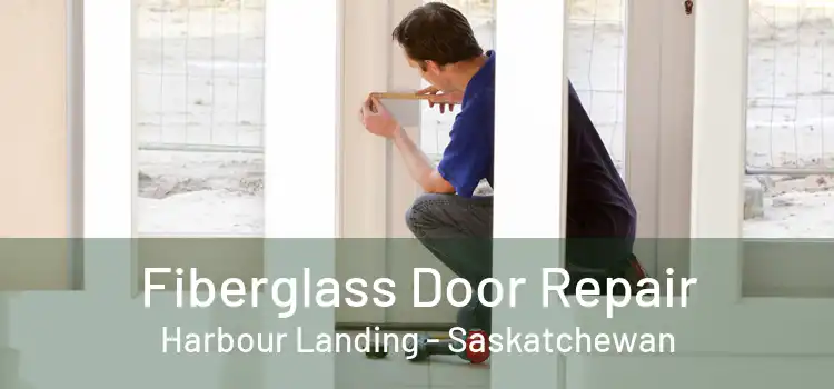 Fiberglass Door Repair Harbour Landing - Saskatchewan