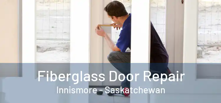 Fiberglass Door Repair Innismore - Saskatchewan