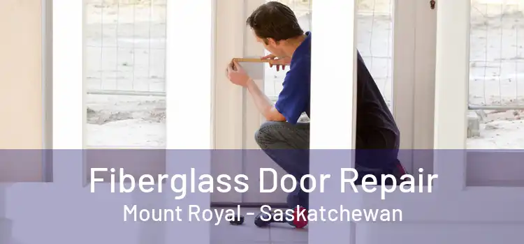 Fiberglass Door Repair Mount Royal - Saskatchewan