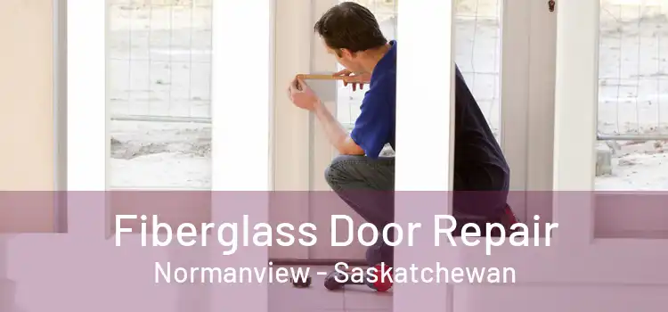 Fiberglass Door Repair Normanview - Saskatchewan