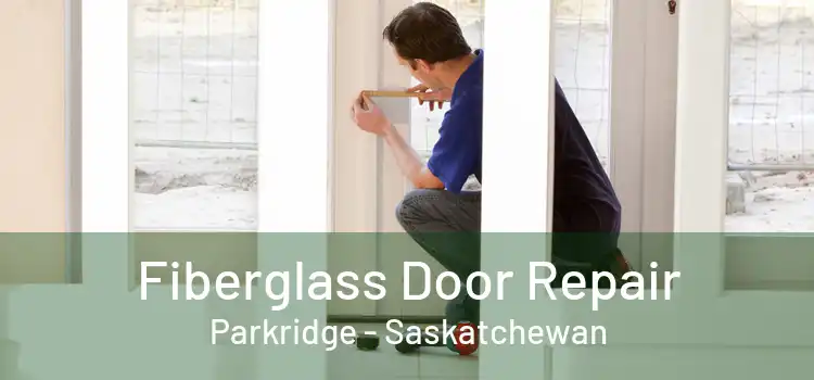 Fiberglass Door Repair Parkridge - Saskatchewan