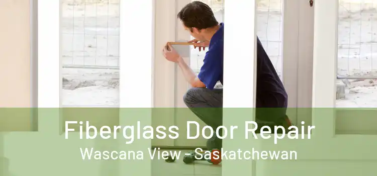 Fiberglass Door Repair Wascana View - Saskatchewan