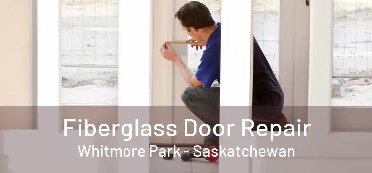 Fiberglass Door Repair Whitmore Park - Saskatchewan