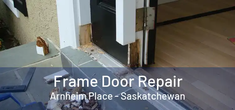 Frame Door Repair Arnheim Place - Saskatchewan