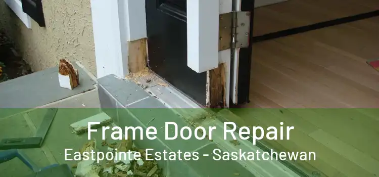 Frame Door Repair Eastpointe Estates - Saskatchewan