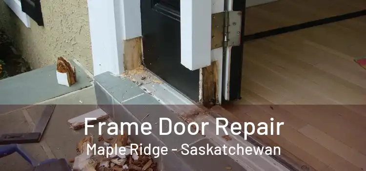Frame Door Repair Maple Ridge - Saskatchewan