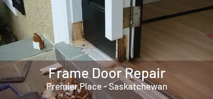 Frame Door Repair Premier Place - Saskatchewan