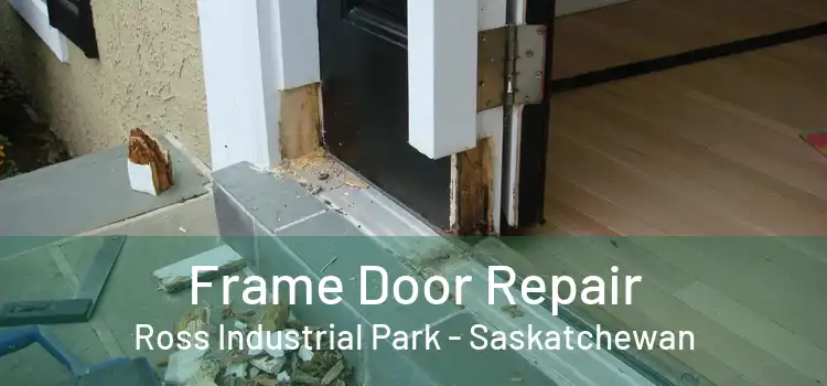 Frame Door Repair Ross Industrial Park - Saskatchewan
