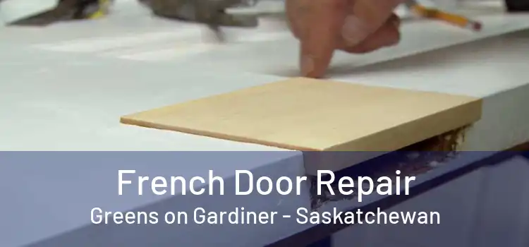 French Door Repair Greens on Gardiner - Saskatchewan