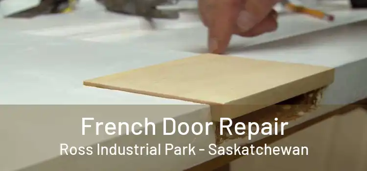 French Door Repair Ross Industrial Park - Saskatchewan