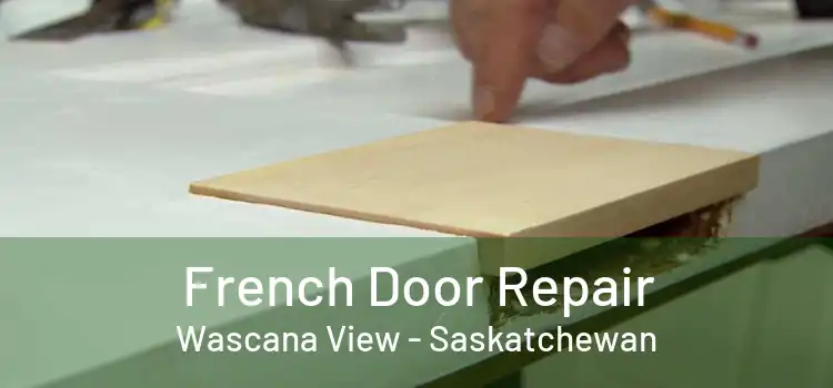 French Door Repair Wascana View - Saskatchewan