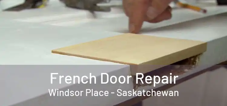 French Door Repair Windsor Place - Saskatchewan