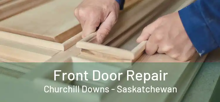 Front Door Repair Churchill Downs - Saskatchewan