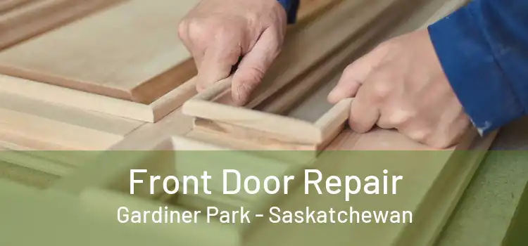 Front Door Repair Gardiner Park - Saskatchewan