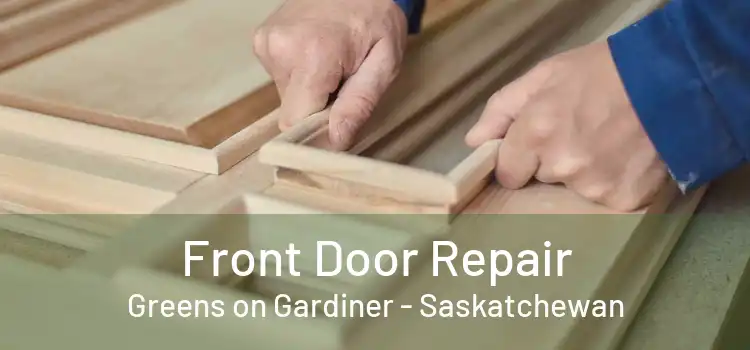 Front Door Repair Greens on Gardiner - Saskatchewan