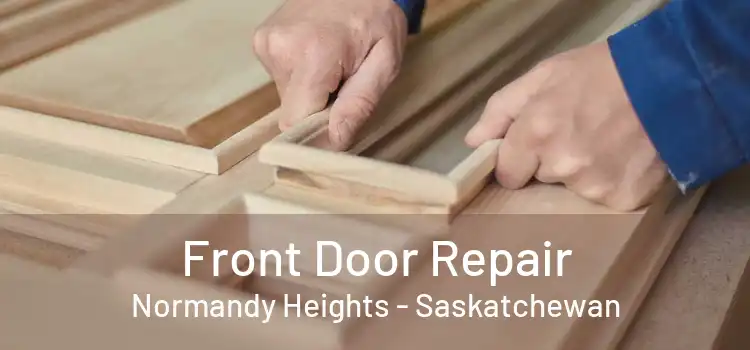 Front Door Repair Normandy Heights - Saskatchewan