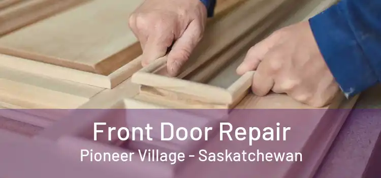 Front Door Repair Pioneer Village - Saskatchewan