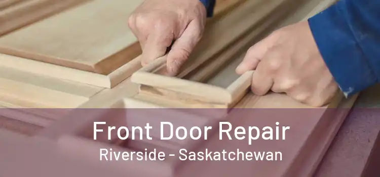 Front Door Repair Riverside - Saskatchewan