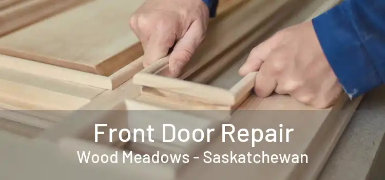 Front Door Repair Wood Meadows - Saskatchewan
