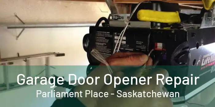 Garage Door Opener Repair Parliament Place - Saskatchewan