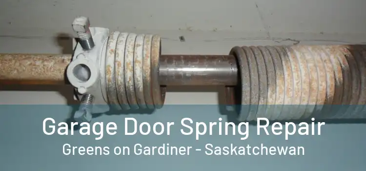 Garage Door Spring Repair Greens on Gardiner - Saskatchewan