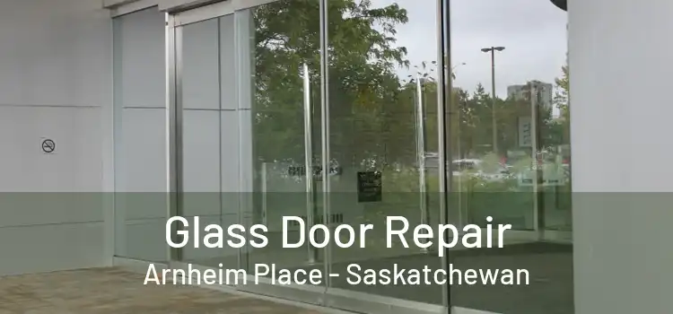 Glass Door Repair Arnheim Place - Saskatchewan