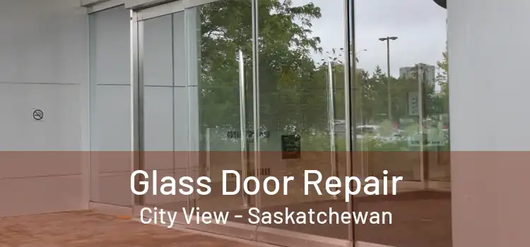 Glass Door Repair City View - Saskatchewan