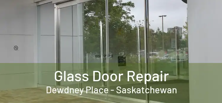 Glass Door Repair Dewdney Place - Saskatchewan