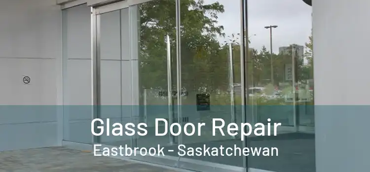 Glass Door Repair Eastbrook - Saskatchewan