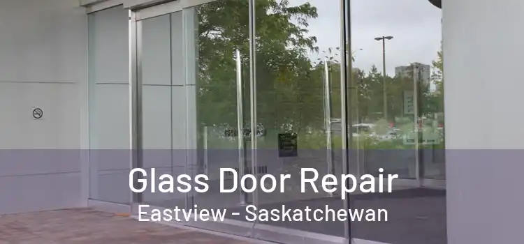 Glass Door Repair Eastview - Saskatchewan