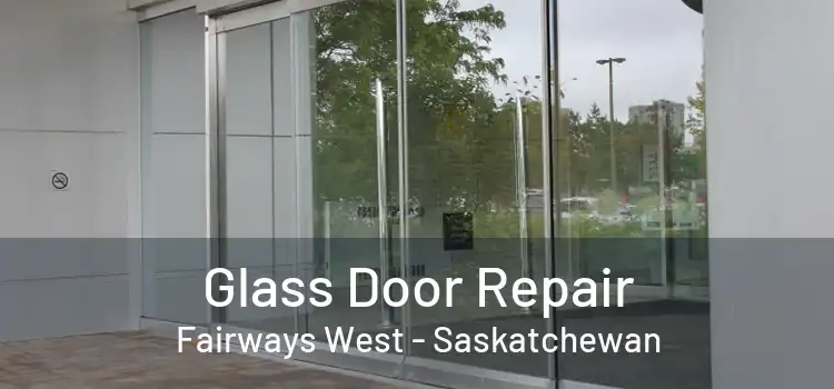 Glass Door Repair Fairways West - Saskatchewan