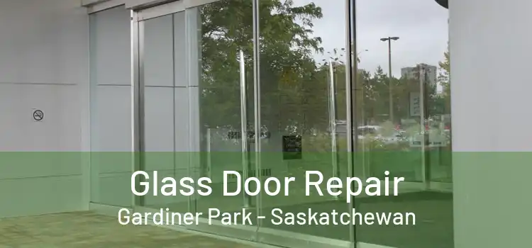Glass Door Repair Gardiner Park - Saskatchewan