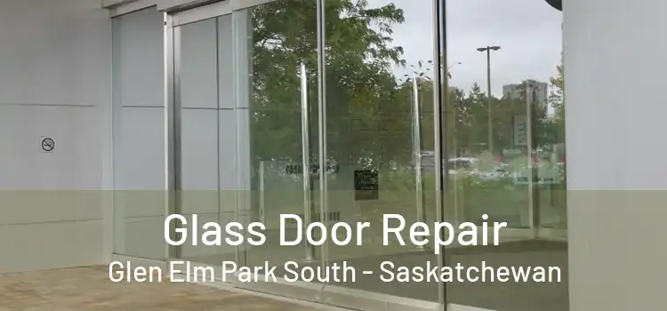 Glass Door Repair Glen Elm Park South - Saskatchewan