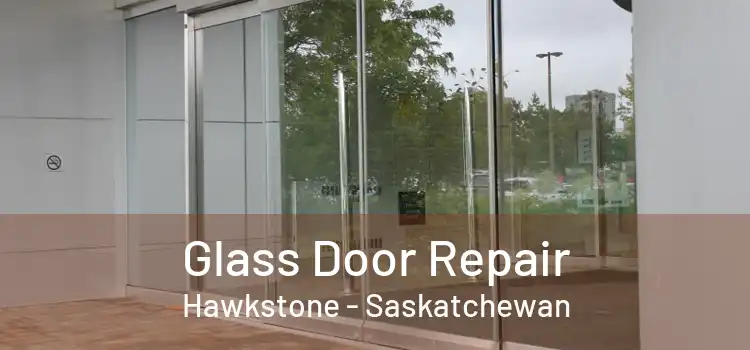 Glass Door Repair Hawkstone - Saskatchewan