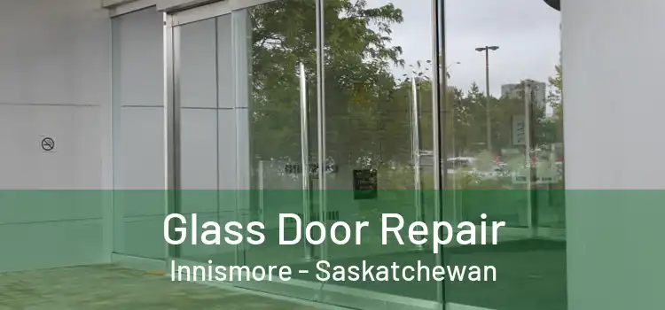 Glass Door Repair Innismore - Saskatchewan