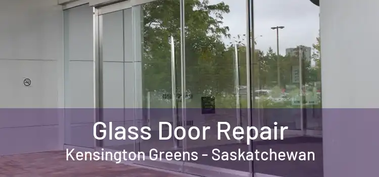 Glass Door Repair Kensington Greens - Saskatchewan