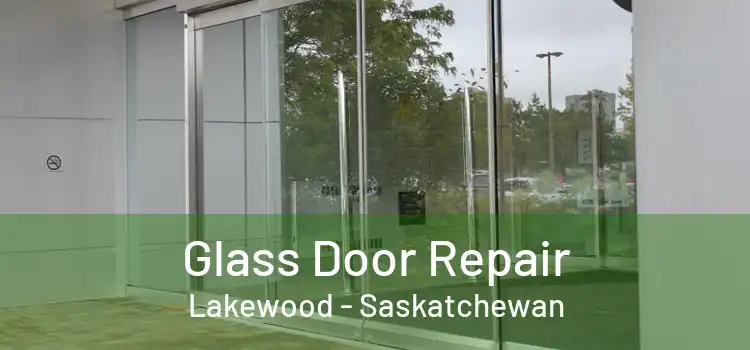 Glass Door Repair Lakewood - Saskatchewan