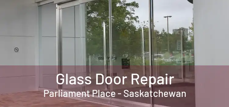 Glass Door Repair Parliament Place - Saskatchewan