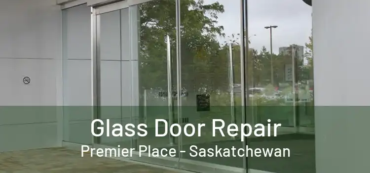 Glass Door Repair Premier Place - Saskatchewan