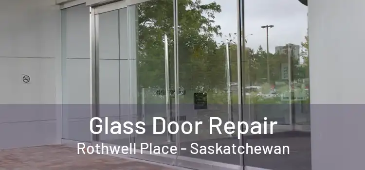 Glass Door Repair Rothwell Place - Saskatchewan