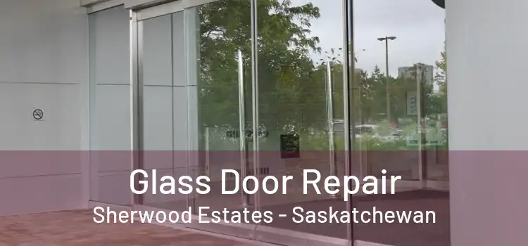 Glass Door Repair Sherwood Estates - Saskatchewan