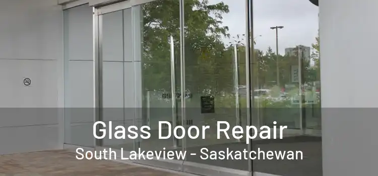 Glass Door Repair South Lakeview - Saskatchewan