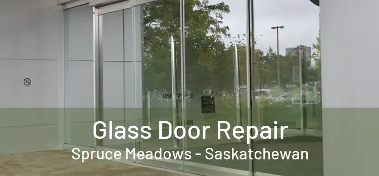 Glass Door Repair Spruce Meadows - Saskatchewan