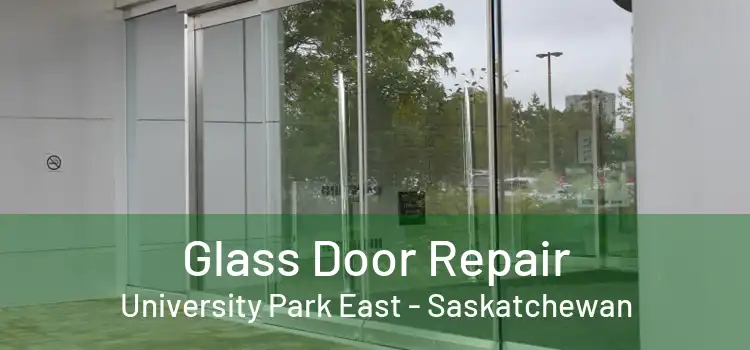 Glass Door Repair University Park East - Saskatchewan