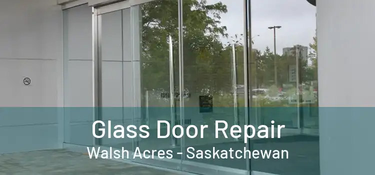 Glass Door Repair Walsh Acres - Saskatchewan