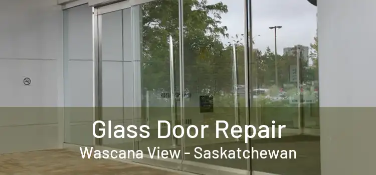 Glass Door Repair Wascana View - Saskatchewan