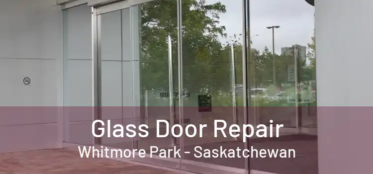 Glass Door Repair Whitmore Park - Saskatchewan