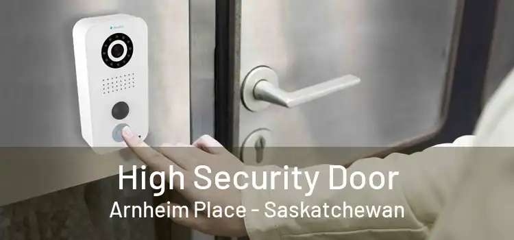 High Security Door Arnheim Place - Saskatchewan